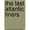 The Last Atlantic Liners door William H. Miller