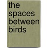The Spaces Between Birds by Sandra McPherson