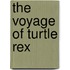 The Voyage of Turtle Rex