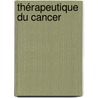 Thérapeutique du cancer door Jean-François Morère