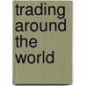 Trading Around the World door Harlan R. Day