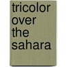 Tricolor Over The Sahara door Edward L. Bimberg