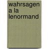Wahrsagen a la Lenormand by Alexander Glück