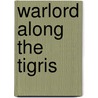 Warlord Along The Tigris door Thomas Ash
