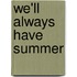 We'll Always Have Summer