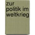 Zur Politik Im Weltkrieg