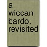 A Wiccan Bardo, Revisited by Rev. Paul V. Beyerl