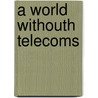 A World Withouth Telecoms door Jean-Michel Huet