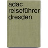 Adac Reiseführer Dresden by Axel Pinck