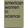 American Women In Science door Martha J. Bailey