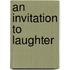 An Invitation To Laughter