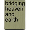 Bridging Heaven and Earth door Leonard Jacobson