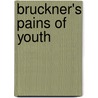 Bruckner's Pains Of Youth door Martin Crimp