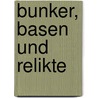 Bunker, Basen und Relikte by Harald Fäth