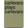 Carlevaro Plays Carlevaro door Onbekend