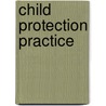 Child Protection Practice door Harry Ferguson
