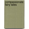 Compassionate Fairy Tales door Ph.d. Einhorn Lois