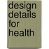 Design Details For Health