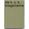 Die k. u. k. Kriegsmarine door Alfred Koudelka
