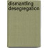 Dismantling Desegregation