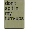 Don't Spit In My Turn-Ups door Stephan Hancocks