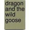 Dragon and the Wild Goose door Jay Taylor