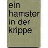 Ein Hamster in der Krippe by Gerda Anger-Schmidt