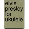 Elvis Presley for Ukulele door Onbekend