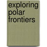 Exploring Polar Frontiers by William James Mills