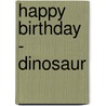 Happy Birthday - Dinosaur by Mark Davis