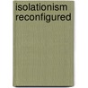 Isolationism Reconfigured door Eric A. Nordlinger