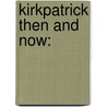 Kirkpatrick Then and Now: door Ph.d. Kirkpatrick James D.