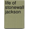 Life Of Stonewall Jackson door John Esten Cooke