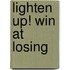 Lighten Up! Win At Losing