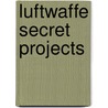 Luftwaffe Secret Projects door Walter Schick