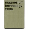 Magnesium Technology 2006 door Alan A. Luo