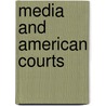 Media And American Courts by S.L. Alexander