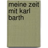 Meine Zeit Mit Karl Barth by Eberhard Busch