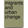 Migrants And Urban Change door Anne Winter