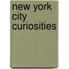 New York City Curiosities door Ph.D. Lisa Montanarelli