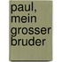 Paul, mein grosser Bruder