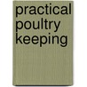 Practical Poultry Keeping door Joseph Dr. Batty