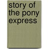 Story Of The Pony Express door Glenn D. Bradley