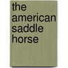 The American Saddle Horse door Earl R. Farshler