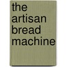 The Artisan Bread Machine door Judith M. Fertig