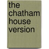The Chatham House Version by Elie Kedourie