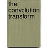 The Convolution Transform door Isidore Isaac Hirschman
