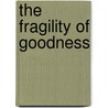 The Fragility of Goodness door Tzvetan Todorov