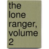The Lone Ranger, Volume 2 by Brett Matthews