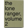 The Lone Ranger, Volume 2 door Brett Matthews